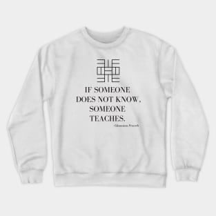 Obi nnim a, obi kyere (If someone does not know, someone teaches) - Akan Proverb Crewneck Sweatshirt